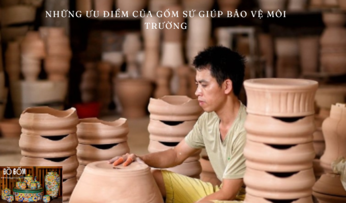 Những ưu điểm của gốm sứ giúp bảo vệ môi trường